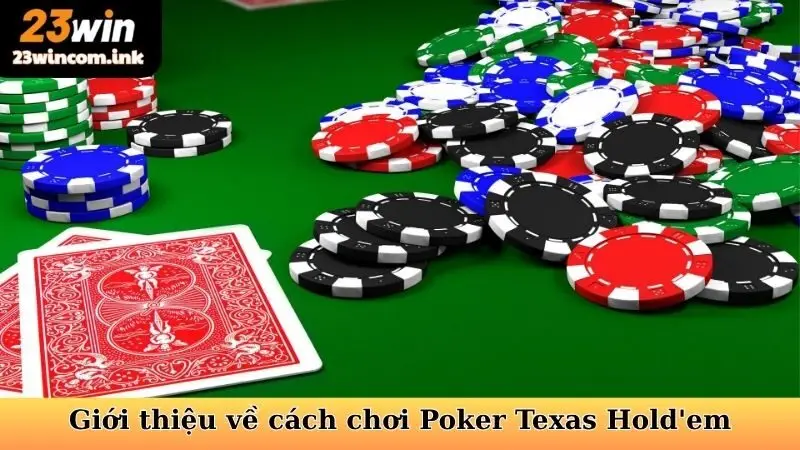 Cách Chơi Poker Texas Hold'em - Nắm Vững Nghệ Thuật Bài Tẩy 4 Giới thiệu tổng quát về cách chơi Poker Texas Hold'em